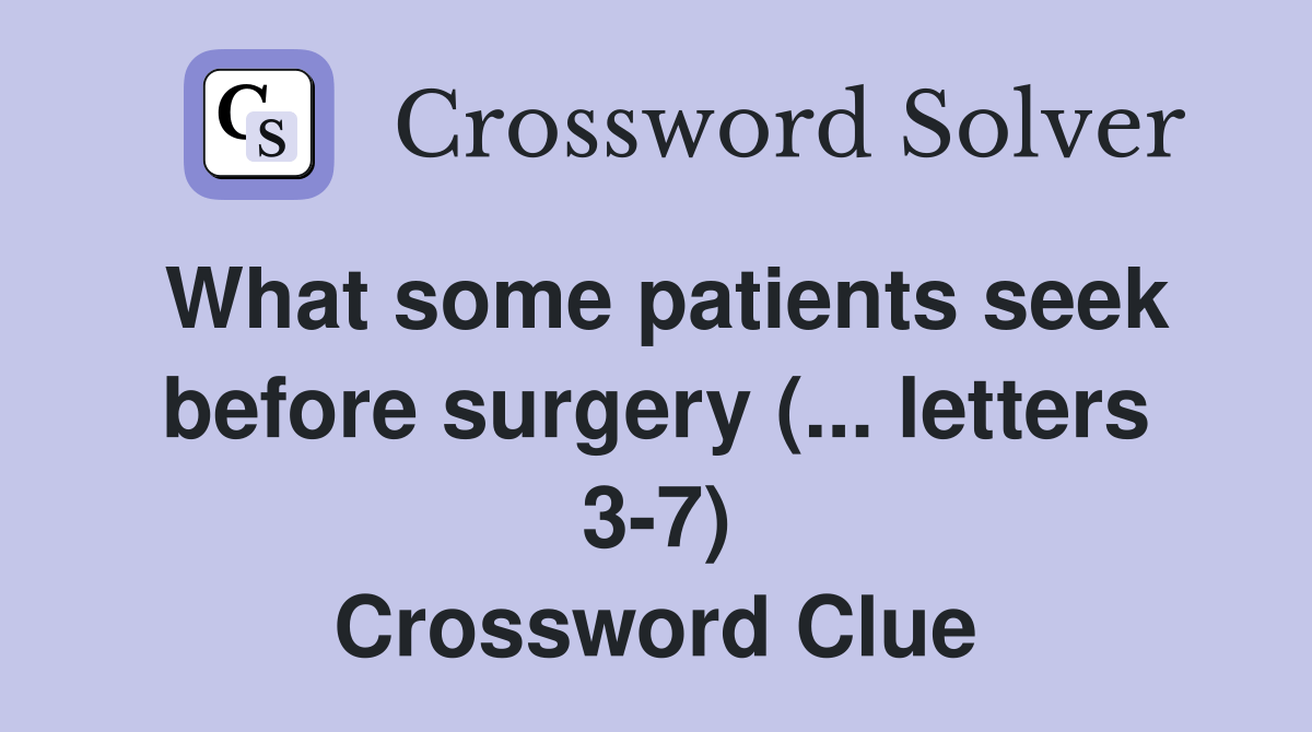 What some patients seek before surgery (... letters 37) Crossword